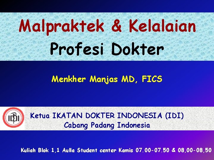 Malpraktek & Kelalaian Profesi Dokter Menkher Manjas MD, FICS Ketua IKATAN DOKTER INDONESIA (IDI)
