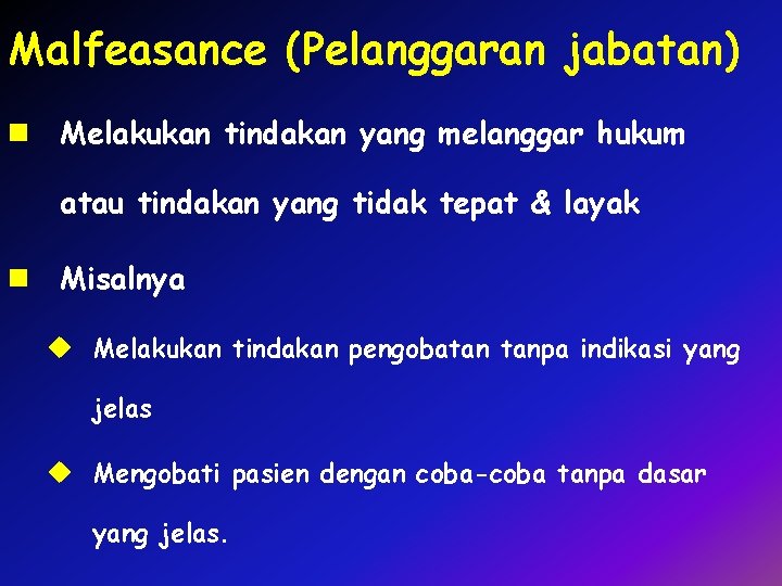 Malfeasance (Pelanggaran jabatan) n Melakukan tindakan yang melanggar hukum atau tindakan yang tidak tepat