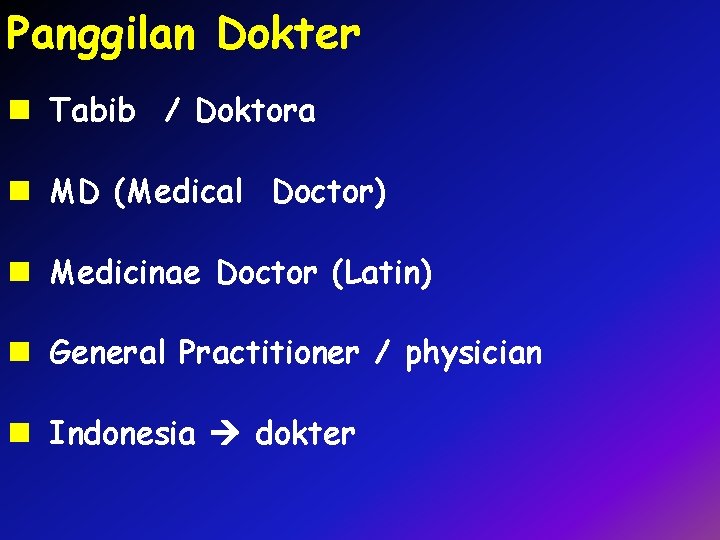 Panggilan Dokter n Tabib / Doktora n MD (Medical Doctor) n Medicinae Doctor (Latin)