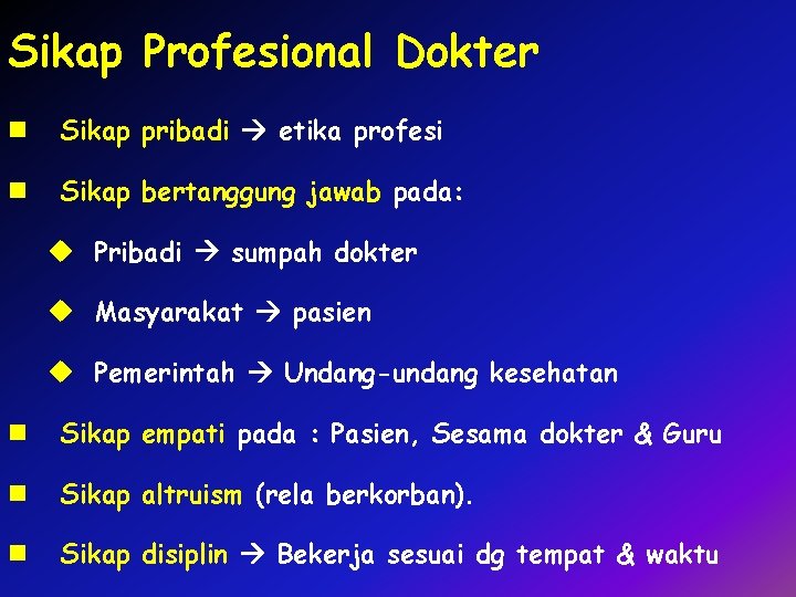 Sikap Profesional Dokter n Sikap pribadi etika profesi n Sikap bertanggung jawab pada: u