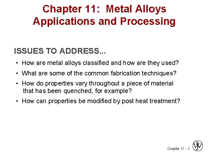 Chapter 11: Metal Alloys Applications and Processing ISSUES TO ADDRESS. . . • How