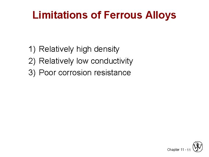 Limitations of Ferrous Alloys 1) Relatively high density 2) Relatively low conductivity 3) Poor