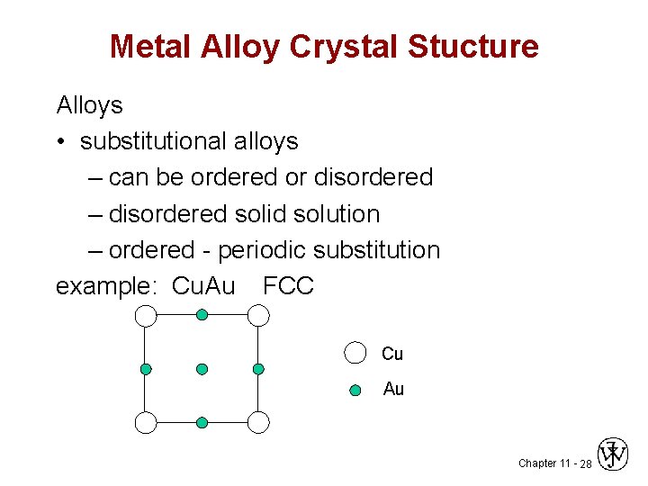 Metal Alloy Crystal Stucture Alloys • substitutional alloys – can be ordered or disordered