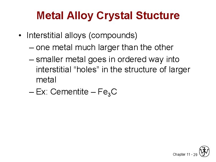 Metal Alloy Crystal Stucture • Interstitial alloys (compounds) – one metal much larger than