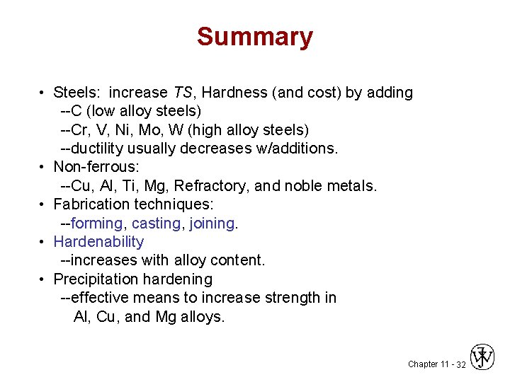 Summary • Steels: increase TS, Hardness (and cost) by adding --C (low alloy steels)