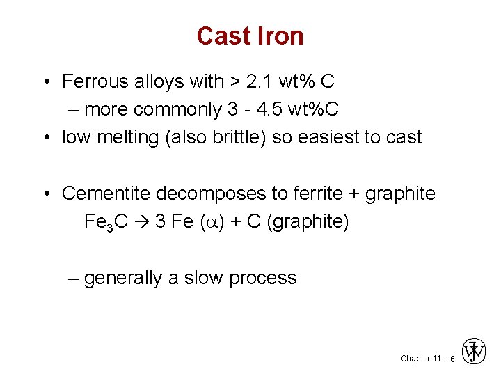 Cast Iron • Ferrous alloys with > 2. 1 wt% C – more commonly