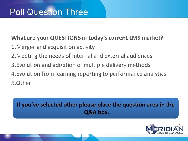 Poll Question Three What are your QUESTIONS in today's current LMS market? 1. Merger Poll Question Three What are your QUESTIONS in today's current LMS market? 1. Merger