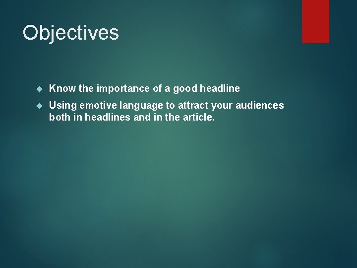 Objectives Know the importance of a good headline Using emotive language to attract your