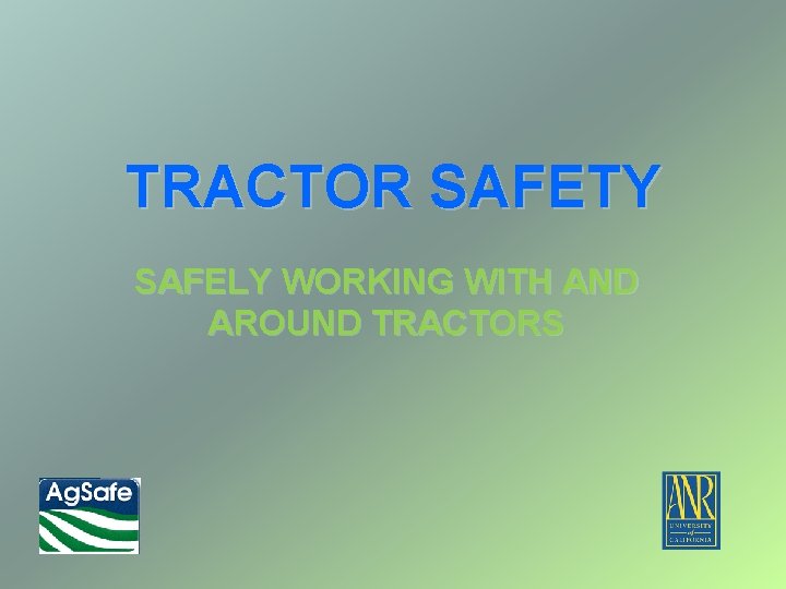 TRACTOR SAFETY SAFELY WORKING WITH AND AROUND TRACTORS 