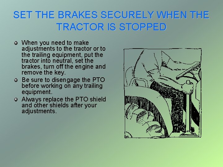 SET THE BRAKES SECURELY WHEN THE TRACTOR IS STOPPED When you need to make