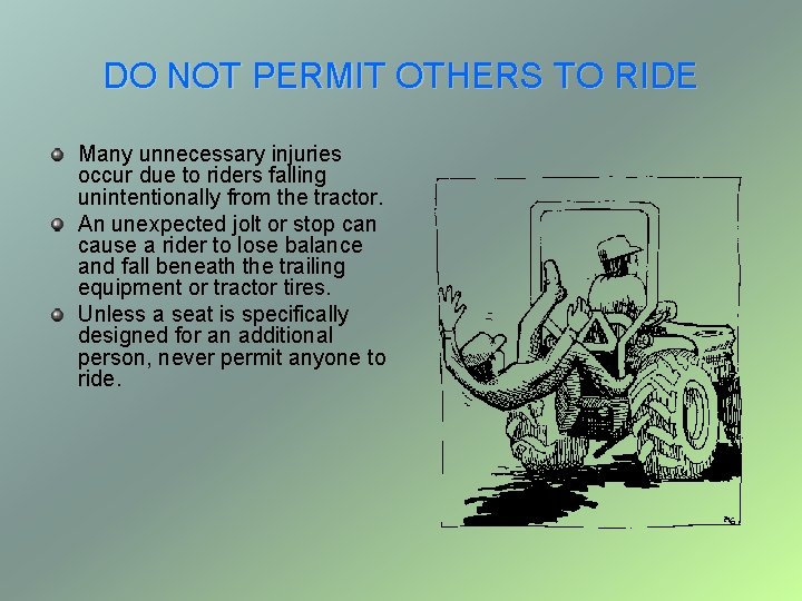 DO NOT PERMIT OTHERS TO RIDE Many unnecessary injuries occur due to riders falling