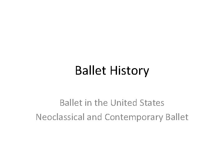 Ballet History Ballet in the United States Neoclassical and Contemporary Ballet 