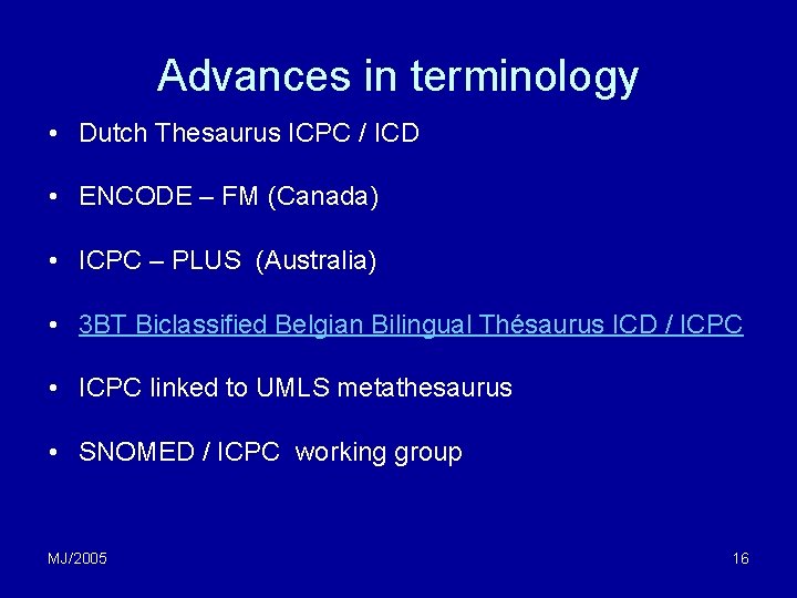 Advances in terminology • Dutch Thesaurus ICPC / ICD • ENCODE – FM (Canada) Advances in terminology • Dutch Thesaurus ICPC / ICD • ENCODE – FM (Canada)