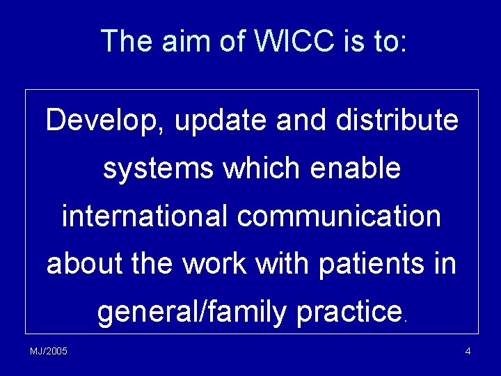 The aim of WICC is to: Develop, update and distribute systems which enable international The aim of WICC is to: Develop, update and distribute systems which enable international