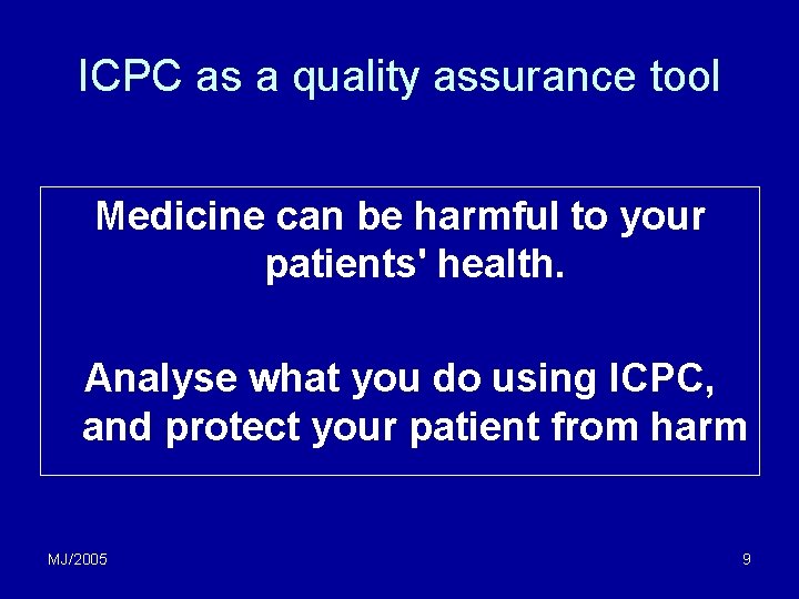 ICPC as a quality assurance tool Medicine can be harmful to your patients' health. ICPC as a quality assurance tool Medicine can be harmful to your patients' health.