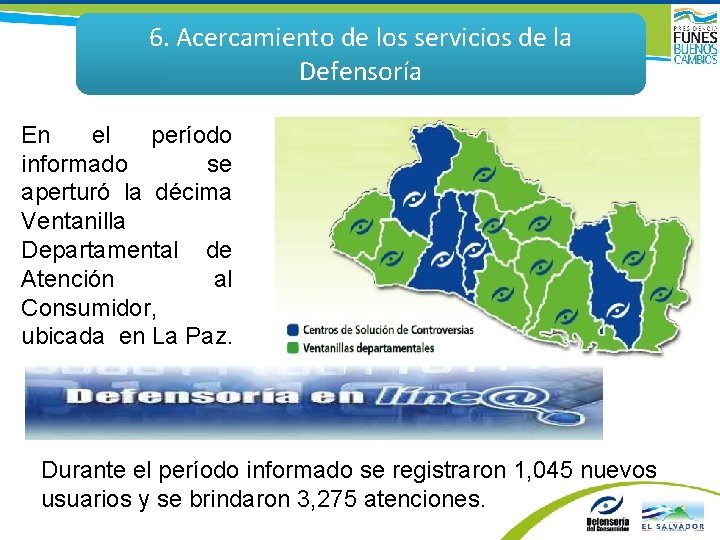 6. Acercamiento de los servicios de la Defensoría En el período informado se aperturó