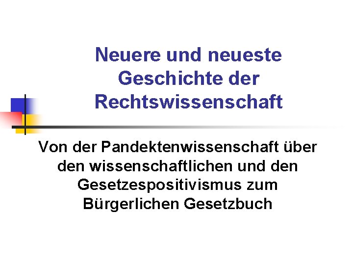 Neuere und neueste Geschichte der Rechtswissenschaft Von der Pandektenwissenschaft über den wissenschaftlichen und den