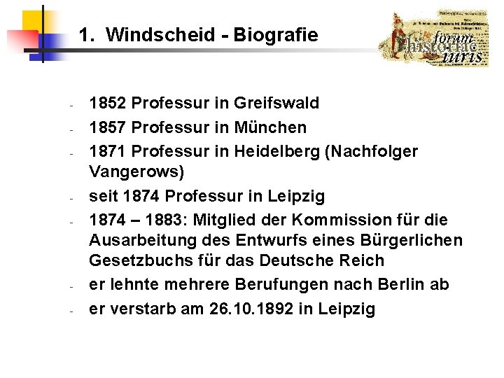 1. Windscheid - Biografie - - - 1852 Professur in Greifswald 1857 Professur in