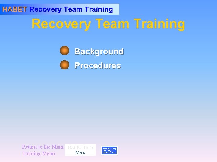 HABET Recovery Team Training Background Procedures Return to the Main Training Menu HABET Team
