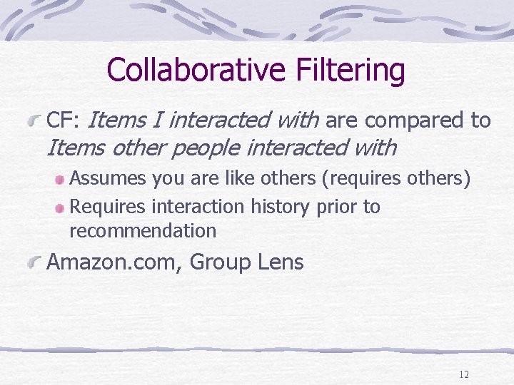 Collaborative Filtering CF: Items I interacted with are compared to Items other people interacted