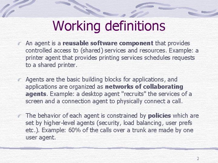 Working definitions An agent is a reusable software component that provides controlled access to