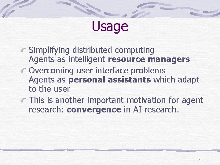 Usage Simplifying distributed computing Agents as intelligent resource managers Overcoming user interface problems Agents