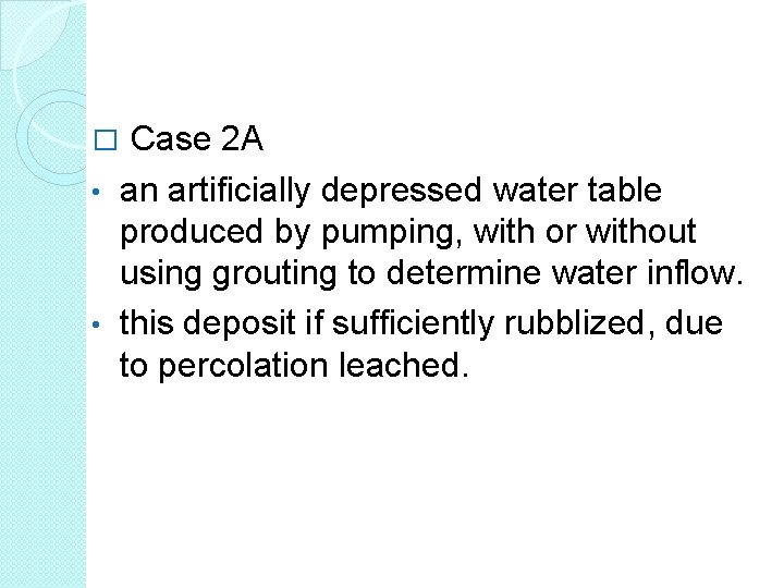 Case 2 A • an artificially depressed water table produced by pumping, with or Case 2 A • an artificially depressed water table produced by pumping, with or