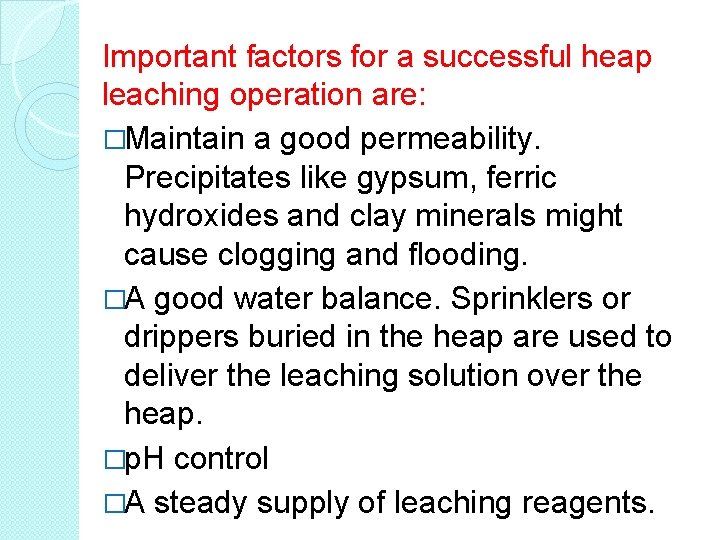 Important factors for a successful heap leaching operation are: �Maintain a good permeability. Precipitates Important factors for a successful heap leaching operation are: �Maintain a good permeability. Precipitates