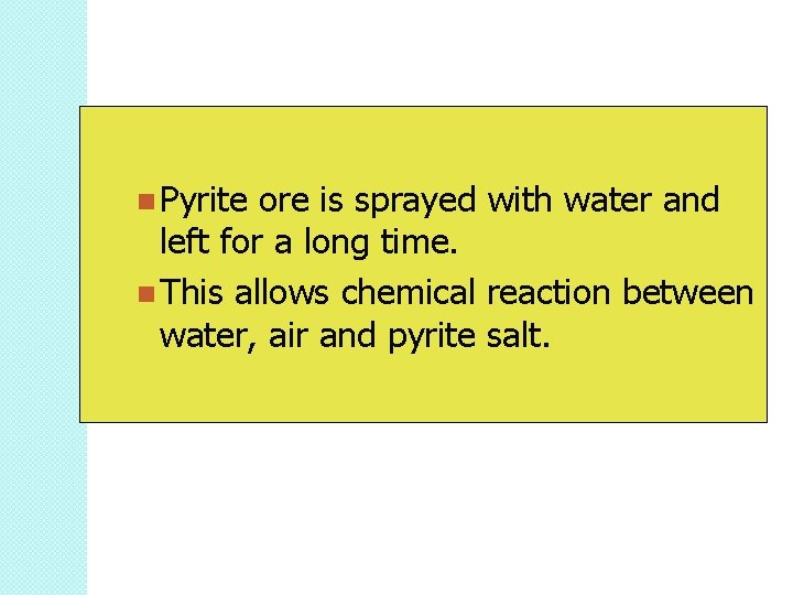 Pyrite ore is sprayed with water and left for a long time. This Pyrite ore is sprayed with water and left for a long time. This