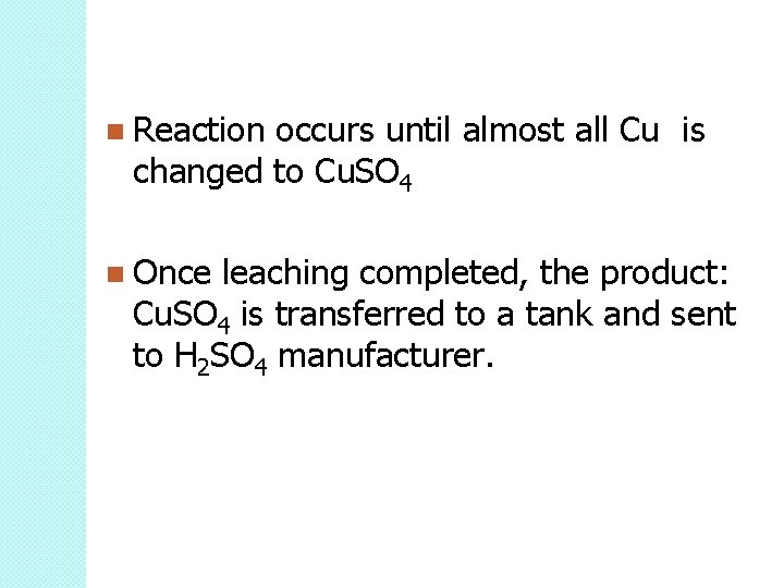Reaction occurs until almost all Cu is changed to Cu. SO 4 Once Reaction occurs until almost all Cu is changed to Cu. SO 4 Once