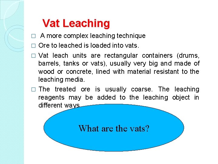 Vat Leaching A more complex leaching technique � Ore to leached is loaded into Vat Leaching A more complex leaching technique � Ore to leached is loaded into