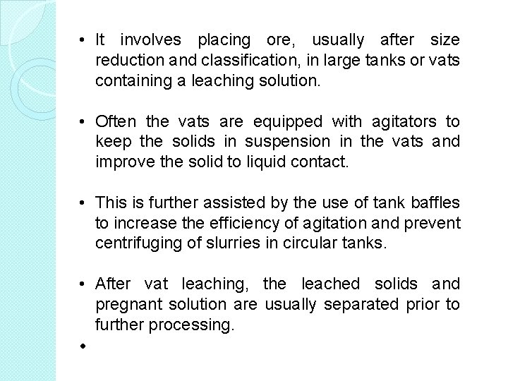 • It involves placing ore, usually after size reduction and classification, in large • It involves placing ore, usually after size reduction and classification, in large