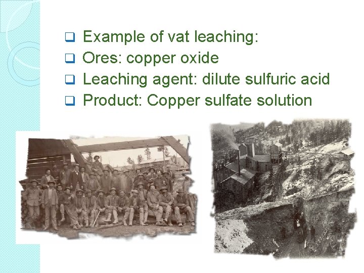 Example of vat leaching: q Ores: copper oxide q Leaching agent: dilute sulfuric acid Example of vat leaching: q Ores: copper oxide q Leaching agent: dilute sulfuric acid