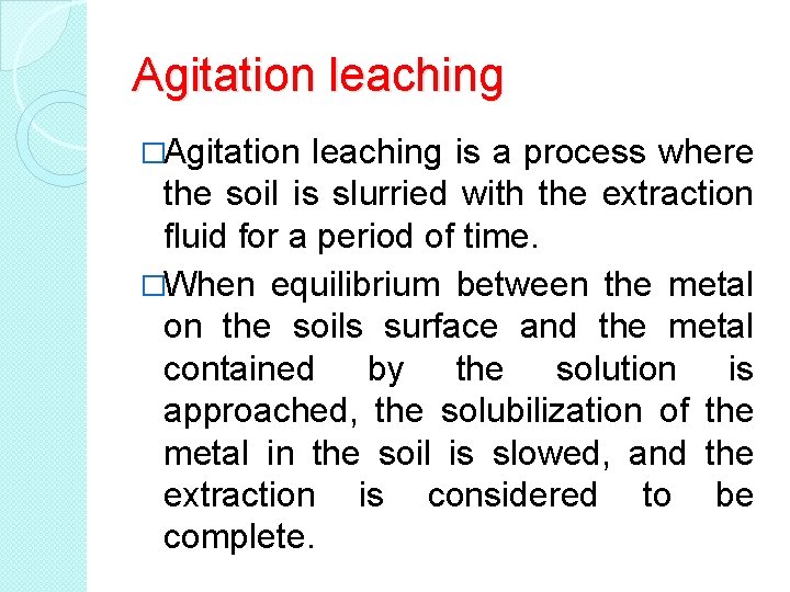 Agitation leaching �Agitation leaching is a process where the soil is slurried with the Agitation leaching �Agitation leaching is a process where the soil is slurried with the