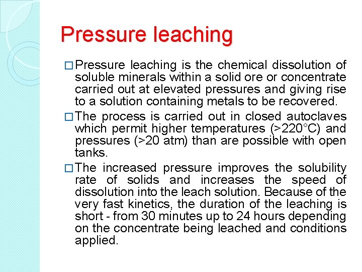 Pressure leaching � Pressure leaching is the chemical dissolution of soluble minerals within a Pressure leaching � Pressure leaching is the chemical dissolution of soluble minerals within a