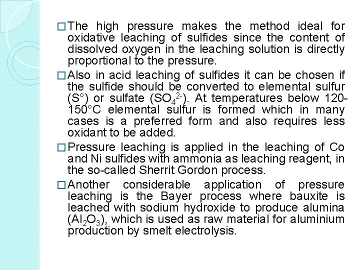 � The high pressure makes the method ideal for oxidative leaching of sulfides since � The high pressure makes the method ideal for oxidative leaching of sulfides since