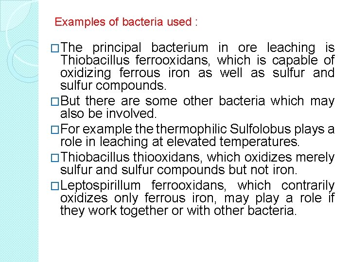 Examples of bacteria used : �The principal bacterium in ore leaching is Thiobacillus ferrooxidans, Examples of bacteria used : �The principal bacterium in ore leaching is Thiobacillus ferrooxidans,