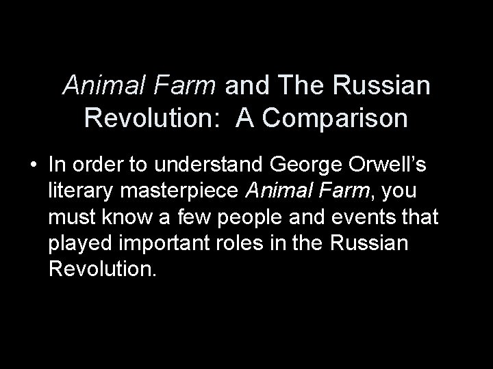 Animal Farm and The Russian Revolution: A Comparison • In order to understand George