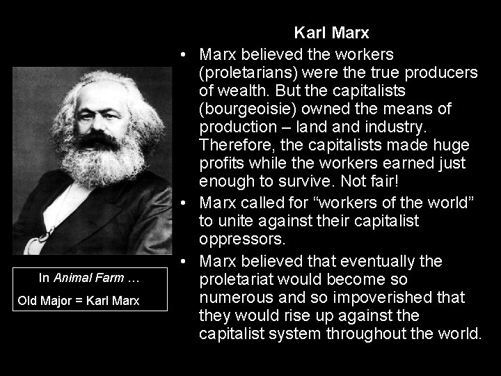 In Animal Farm … Old Major = Karl Marx • Marx believed the workers