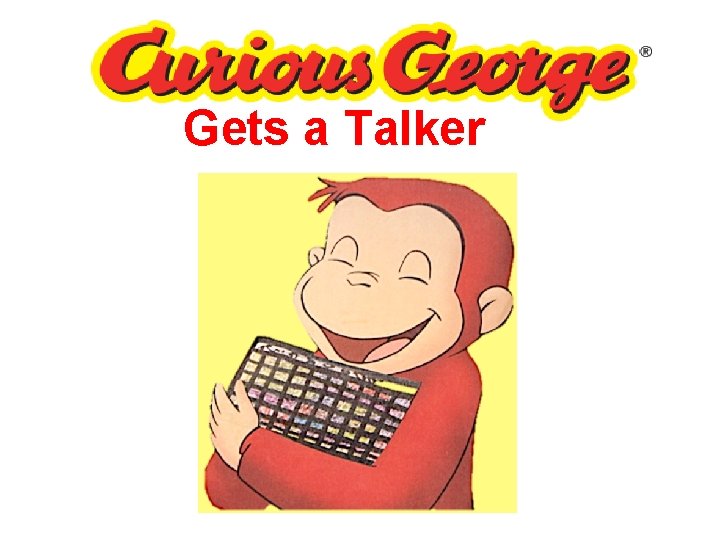 Gets a Talker Gets a Talker