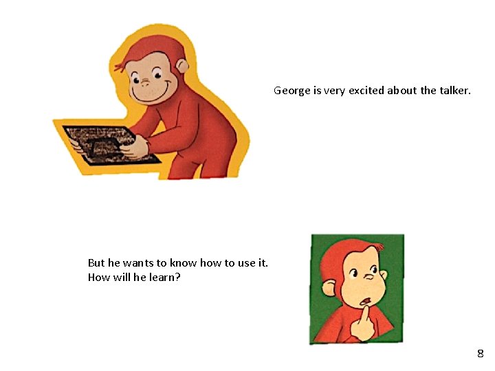 George is very excited about the talker. But he wants to know how to George is very excited about the talker. But he wants to know how to
