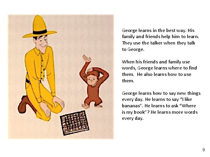 George learns in the best way. His family and friends help him to learn. George learns in the best way. His family and friends help him to learn.