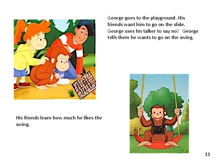 George goes to the playground. His friends want him to go on the slide. George goes to the playground. His friends want him to go on the slide.