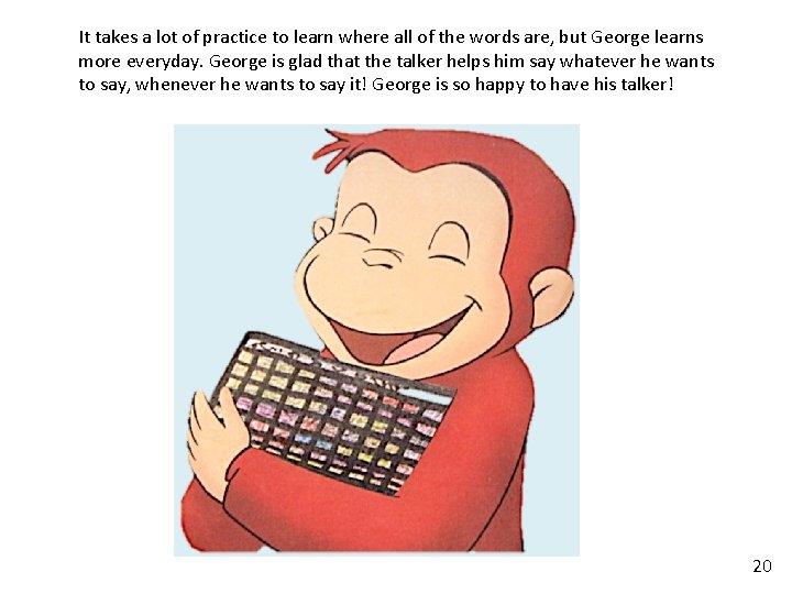 It takes a lot of practice to learn where all of the words are, It takes a lot of practice to learn where all of the words are,