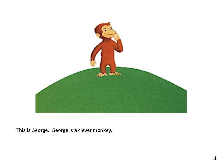 This is George is a clever monkey. 1 This is George is a clever monkey. 1