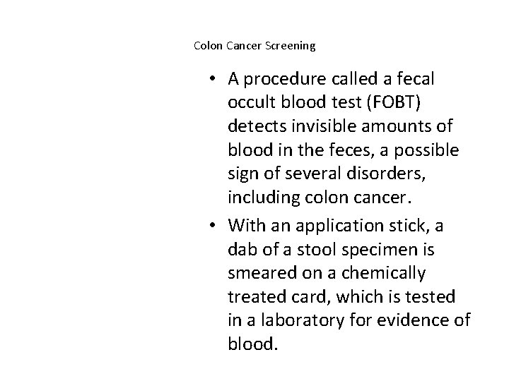 Colon Cancer Screening • A procedure called a fecal occult blood test (FOBT) detects