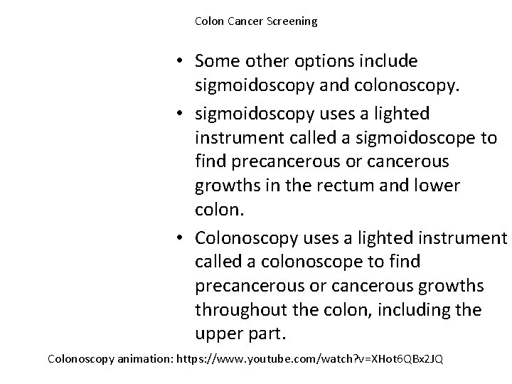 Colon Cancer Screening • Some other options include sigmoidoscopy and colonoscopy. • sigmoidoscopy uses