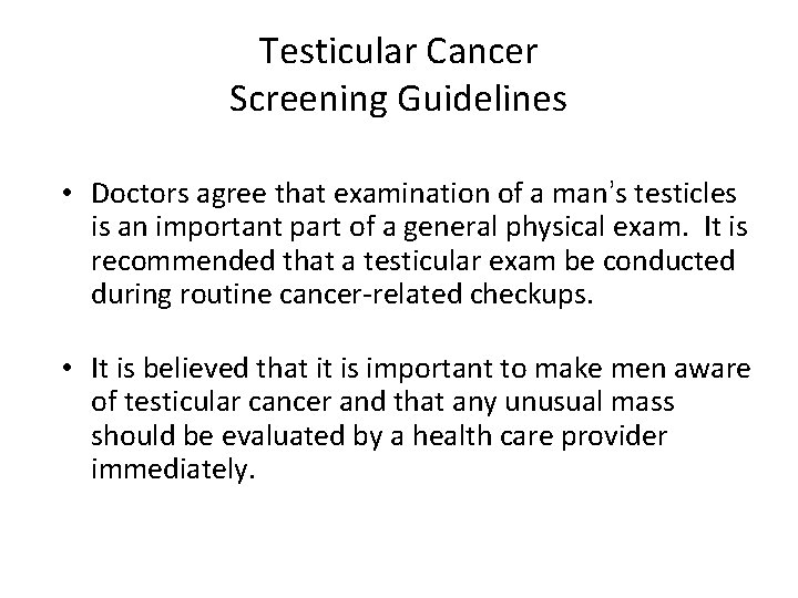 Testicular Cancer Screening Guidelines • Doctors agree that examination of a man’s testicles is