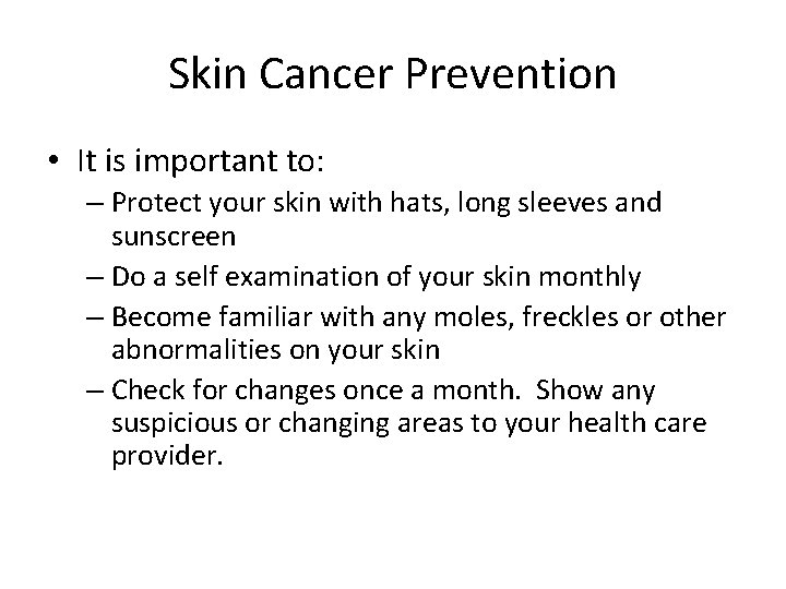 Skin Cancer Prevention • It is important to: – Protect your skin with hats,