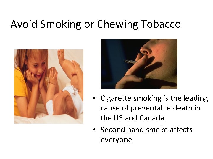 Avoid Smoking or Chewing Tobacco • Cigarette smoking is the leading cause of preventable